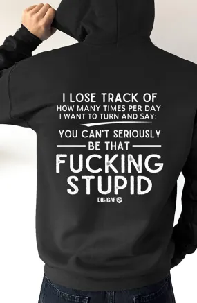 Can't be the fucking stupid Pullover Hoodie